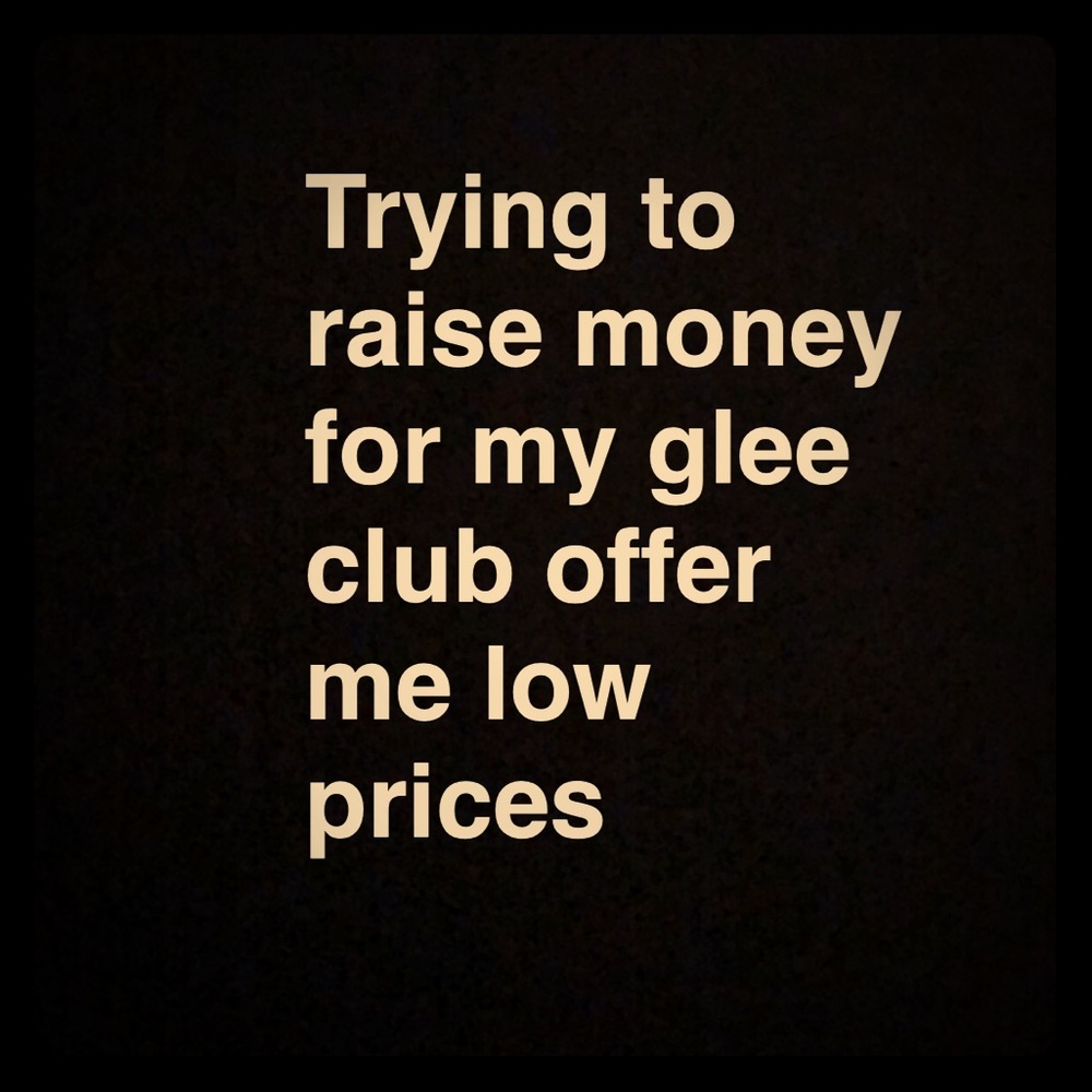 Raising money for my glee club.